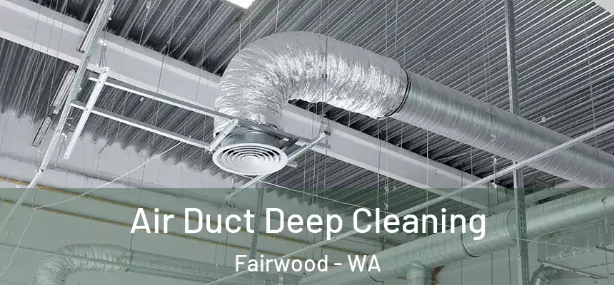 Air Duct Deep Cleaning Fairwood - WA