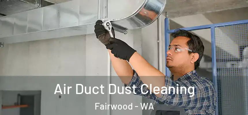 Air Duct Dust Cleaning Fairwood - WA