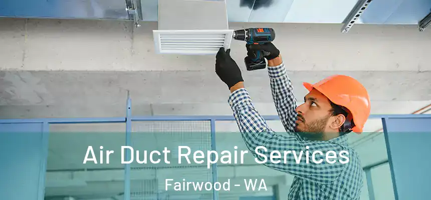  Air Duct Repair Services Fairwood - WA