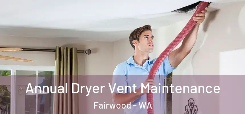  Annual Dryer Vent Maintenance Fairwood - WA