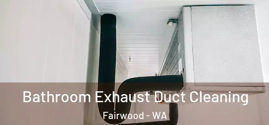  Bathroom Exhaust Duct Cleaning Fairwood - WA