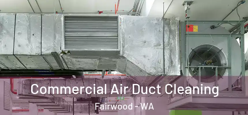 Commercial Air Duct Cleaning Fairwood - WA
