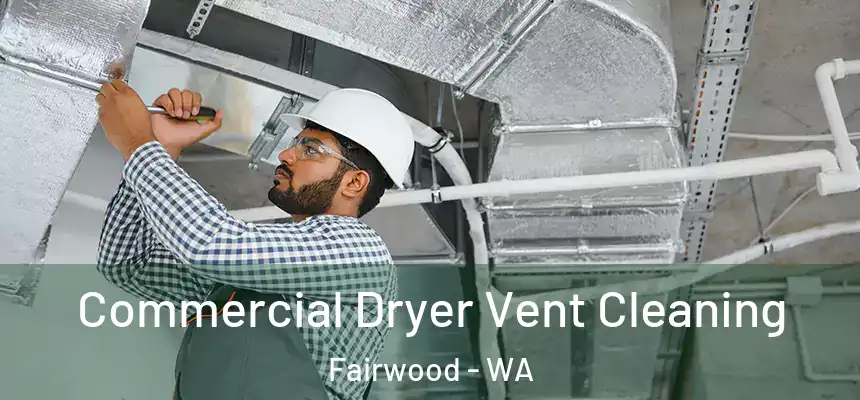  Commercial Dryer Vent Cleaning Fairwood - WA
