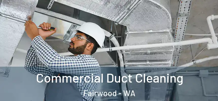 Commercial Duct Cleaning Fairwood - WA