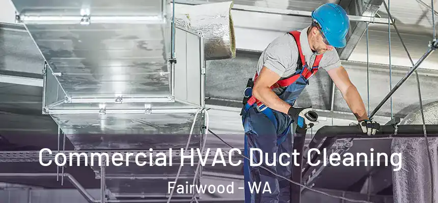  Commercial HVAC Duct Cleaning Fairwood - WA