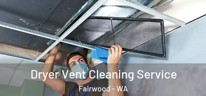  Dryer Vent Cleaning Service Fairwood - WA
