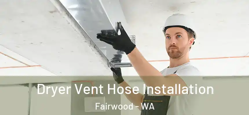 Dryer Vent Hose Installation Fairwood - WA