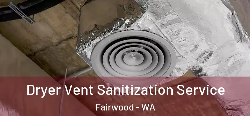  Dryer Vent Sanitization Service Fairwood - WA