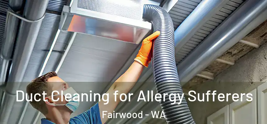  Duct Cleaning for Allergy Sufferers Fairwood - WA
