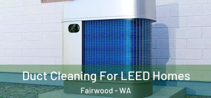 Duct Cleaning For LEED Homes Fairwood - WA