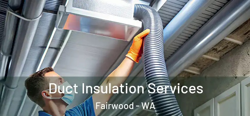  Duct Insulation Services Fairwood - WA