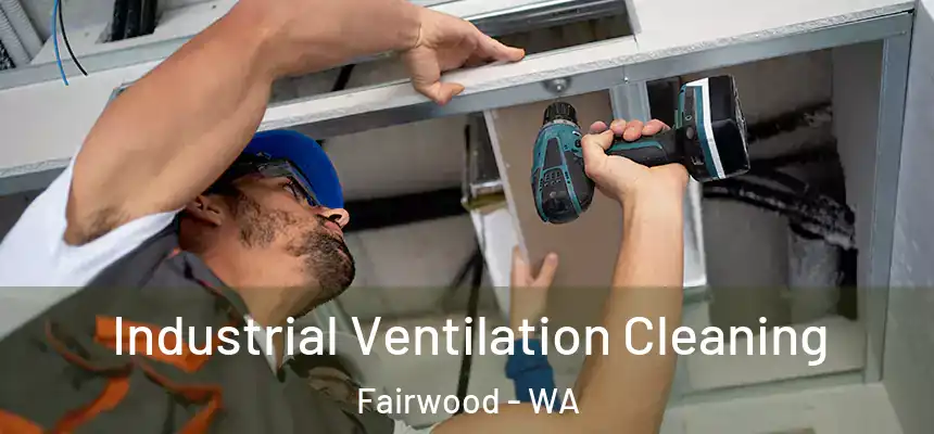  Industrial Ventilation Cleaning Fairwood - WA