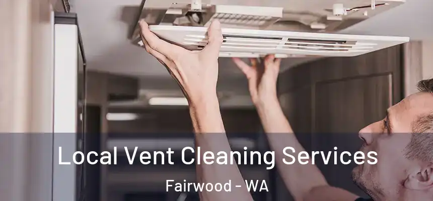 Local Vent Cleaning Services Fairwood - WA