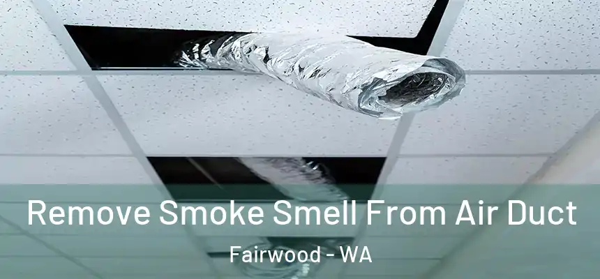  Remove Smoke Smell From Air Duct Fairwood - WA
