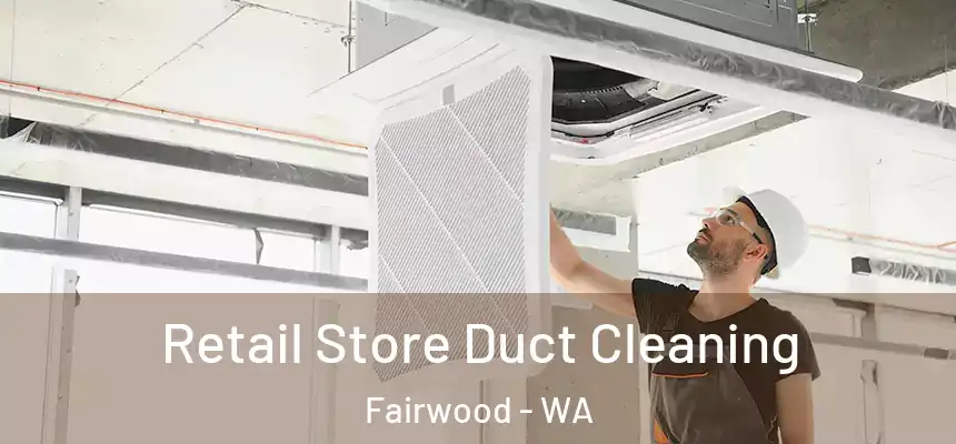  Retail Store Duct Cleaning Fairwood - WA