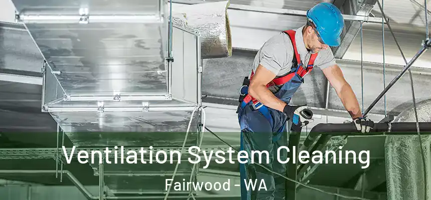  Ventilation System Cleaning Fairwood - WA