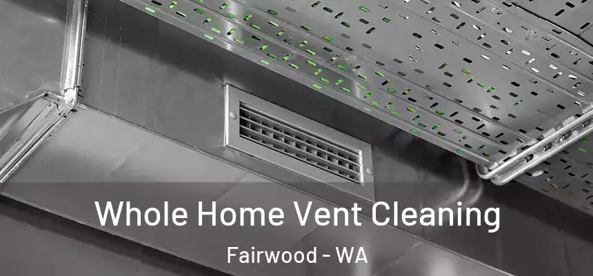  Whole Home Vent Cleaning Fairwood - WA